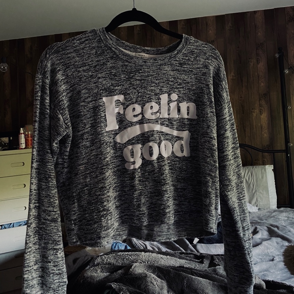 Forever 21 grey long sleeve “Feelin Good”